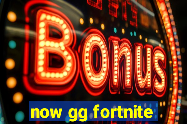 now gg fortnite